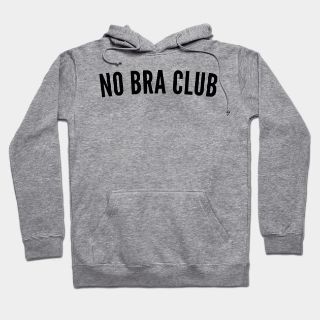 No Bra Club. Funny I Hate Bras Saying Hoodie by That Cheeky Tee